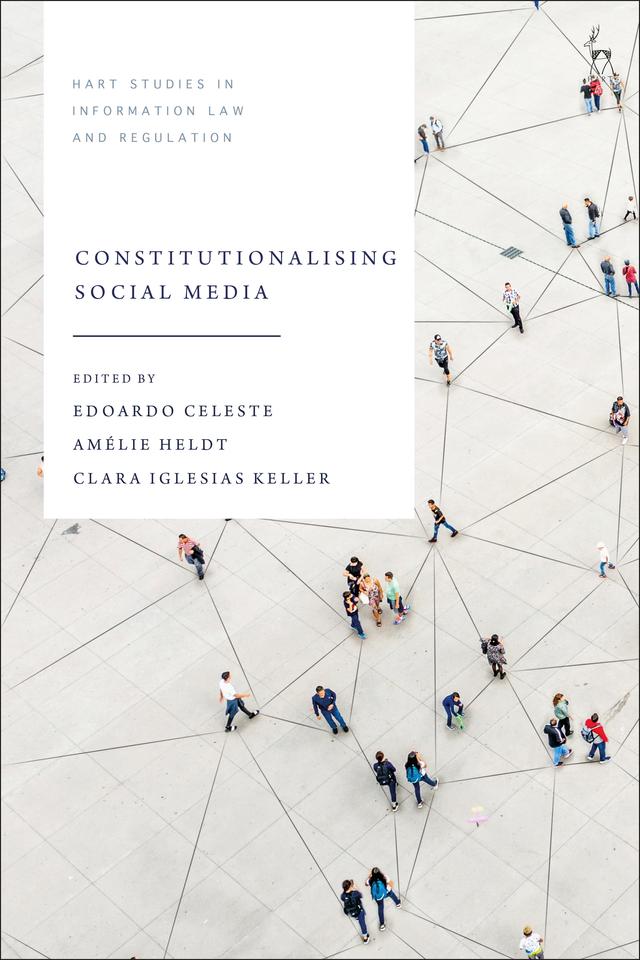 Constitutionalising Social Media by Amélie Heldt, Clara Iglesias Keller, Edoardo Celeste