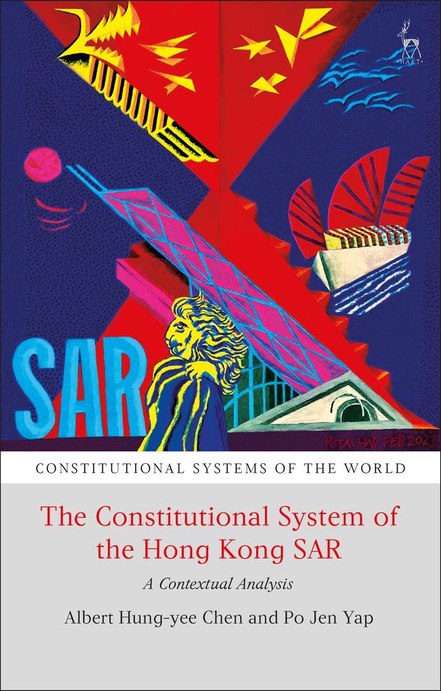 The Constitutional System of the Hong Kong SAR by Albert H Y Chen, Po Jen Yap