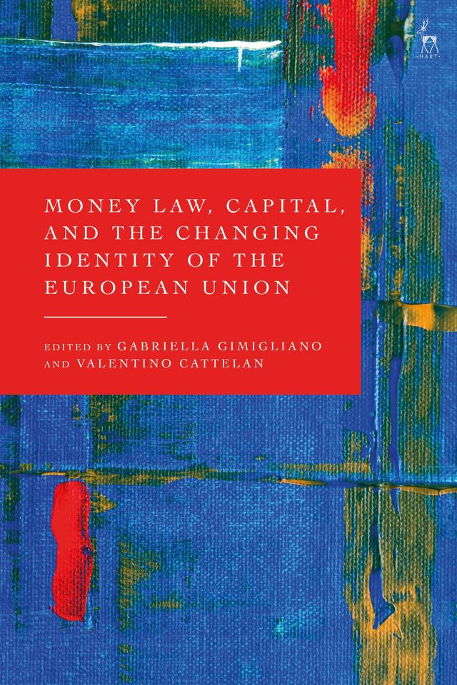 Money Law, Capital, and the Changing Identity of the European Union by Gabriella Gimigliano, Valentino Cattelan