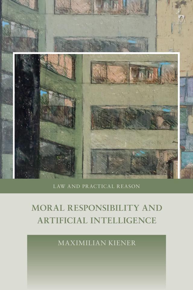 Moral Responsibility and Artificial Intelligence by Maximilian Kiener