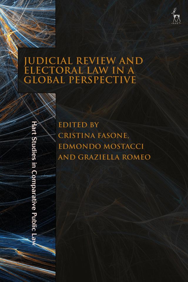Judicial Review and Electoral Law in a Global Perspective by Cristina Fasone, Edmondo Mostacci, Graziella Romeo