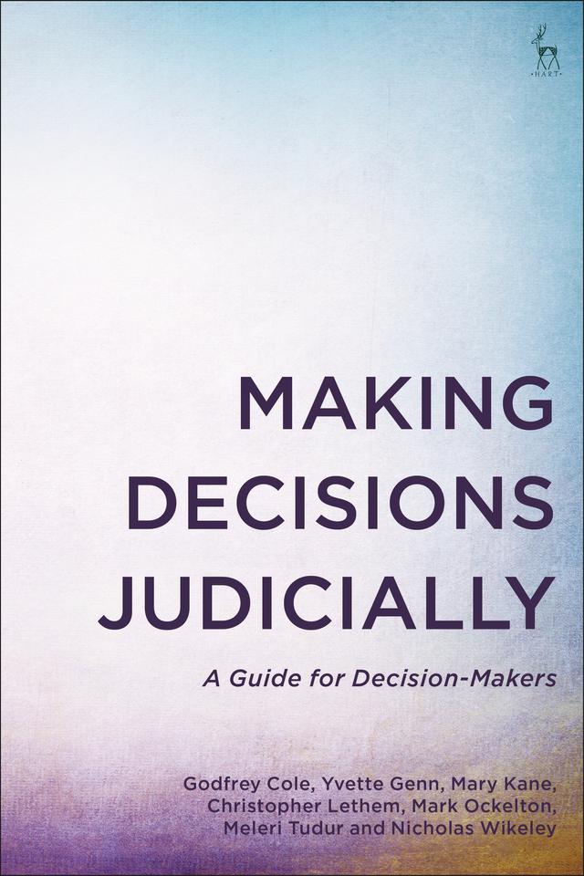 Making Decisions Judicially by Christopher Lethem, Godfrey Cole, Mark Ockelton, Mary Kane, Meleri Tudur, Nicholas Wikeley, Yvette Genn