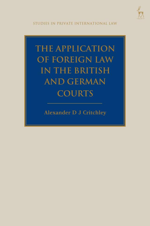The Application of Foreign Law in the British and German Courts by Alexander DJ Critchley