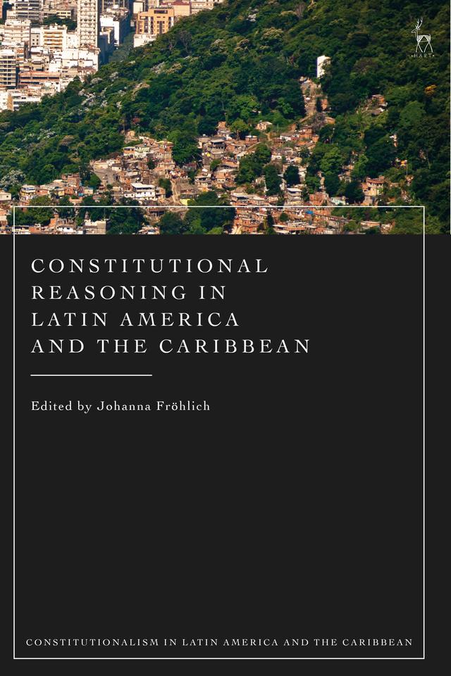 Constitutional Reasoning in Latin America and the Caribbean by Johanna Fröhlich