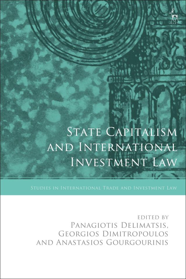 State Capitalism and International Investment Law by Anastasios Gourgourinis, Georgios Dimitropoulos, Panagiotis Delimatsis