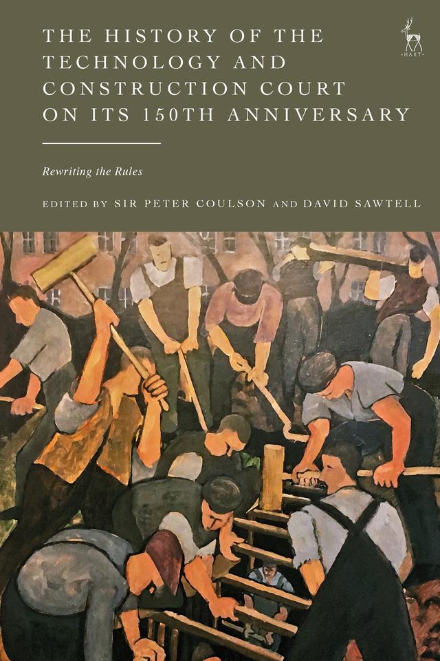 The History of the Technology and Construction Court on Its 150th Anniversary by David Sawtell, Peter Coulson