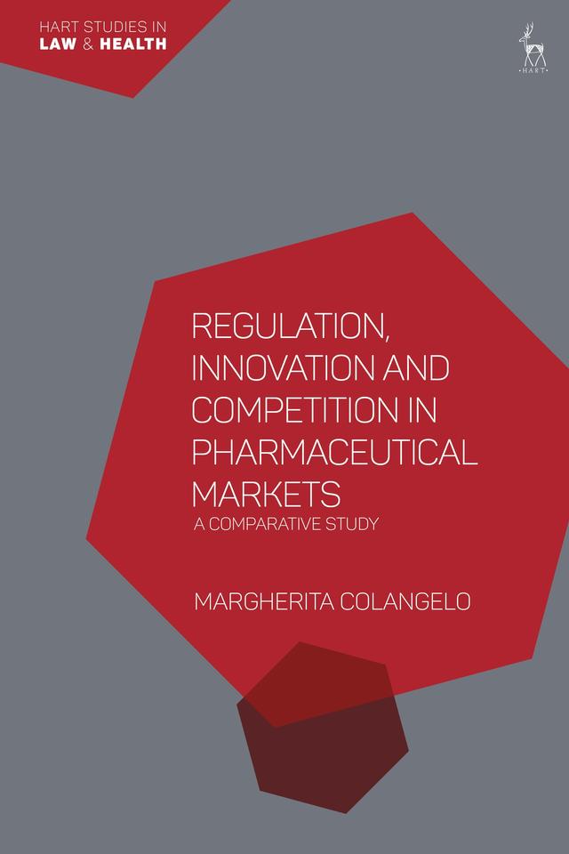 Regulation, Innovation and Competition in Pharmaceutical Markets by Margherita Colangelo