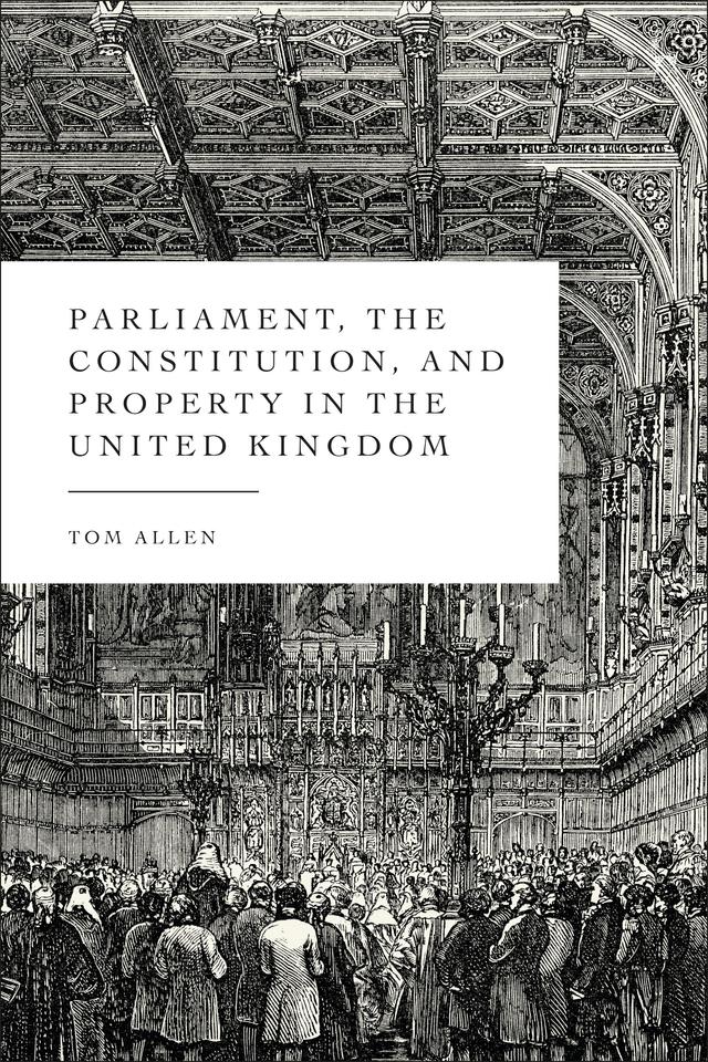 Parliament, the Constitution, and Property in the United Kingdom by Tom Allen