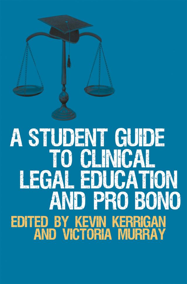 A Student Guide to Clinical Legal Education and Pro Bono by Kevin Kerrigan, Victoria Murray