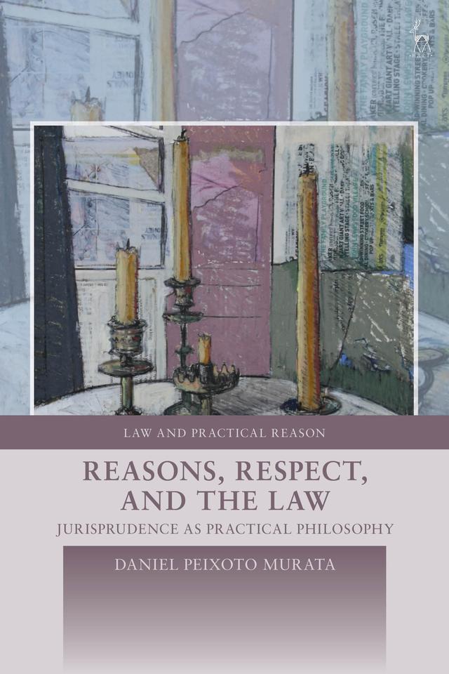 Reasons, Respect, and the Law by Daniel Peixoto Murata
