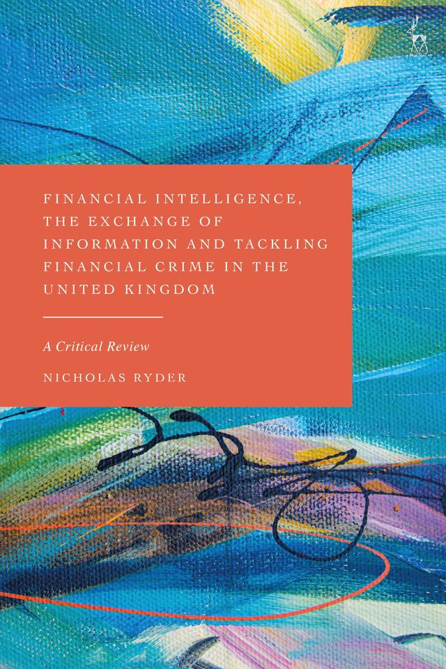 Financial Intelligence, the Exchange of Information and Tackling Financial Crime in the United Kingdom by Nicholas Ryder