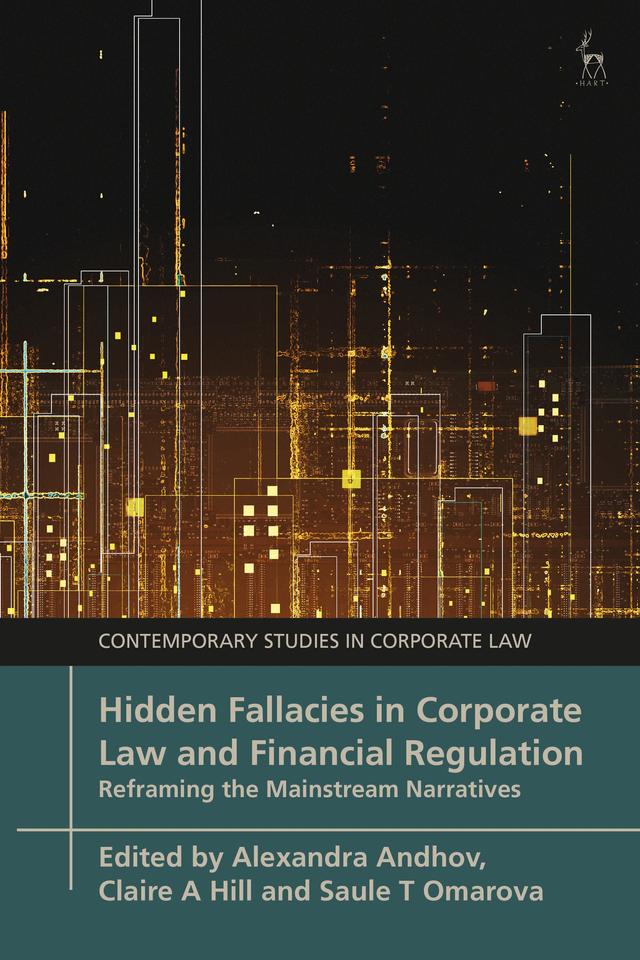 Hidden Fallacies in Corporate Law and Financial Regulation by Alexandra Andhov, Claire A Hill, Saule T Omarova