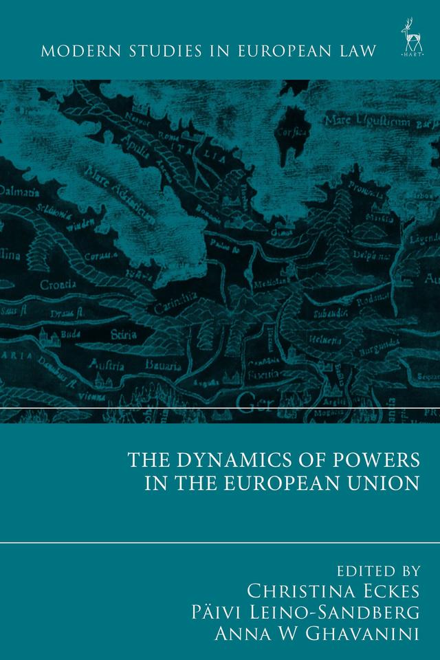 The Dynamics of Powers in the European Union by Anna W Ghavanini, Christina Eckes, Päivi Leino-Sandberg