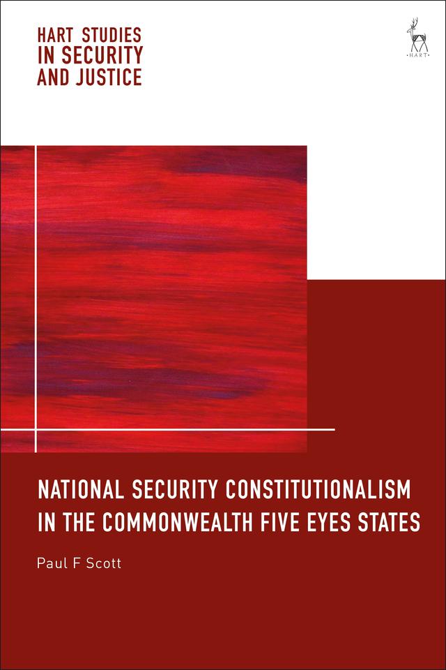 National Security Constitutionalism in the Commonwealth Five Eyes States by Paul F Scott