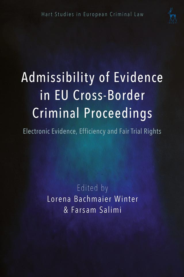 Admissibility of Evidence in EU Cross-Border Criminal Proceedings by Farsam Salimi, Lorena Bachmaier Winter