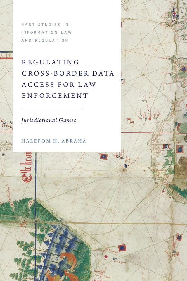 Regulating Cross-Border Data Access for Law Enforcement by Halefom H Abraha