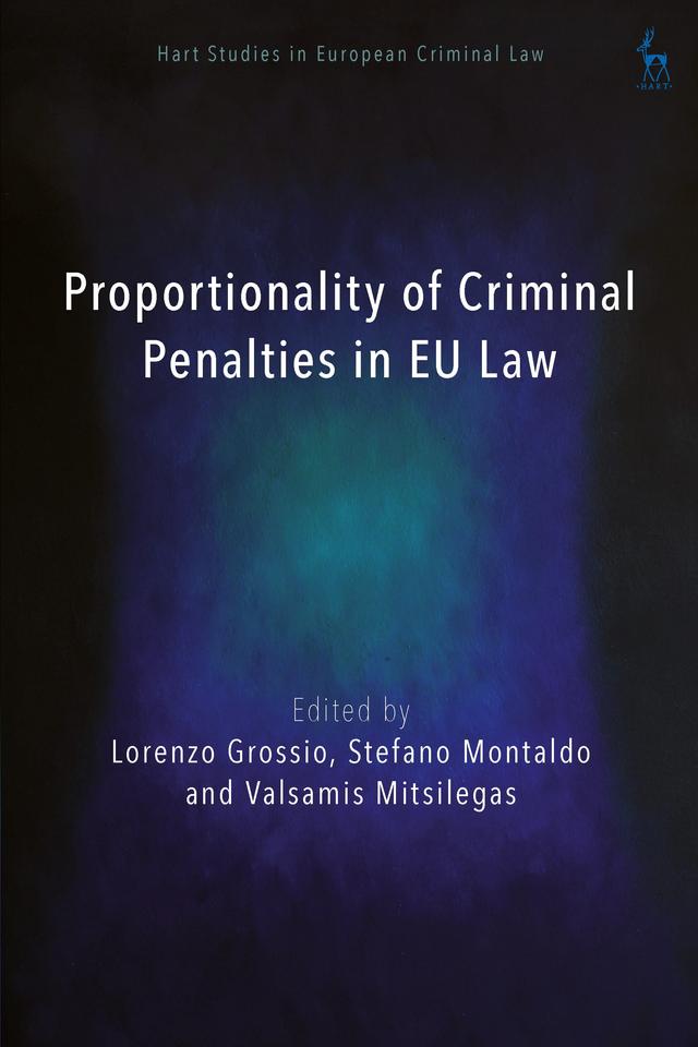 Proportionality of Criminal Penalties in EU Law by Lorenzo Grossio, Stefano Montaldo, Valsamis Mitsilegas