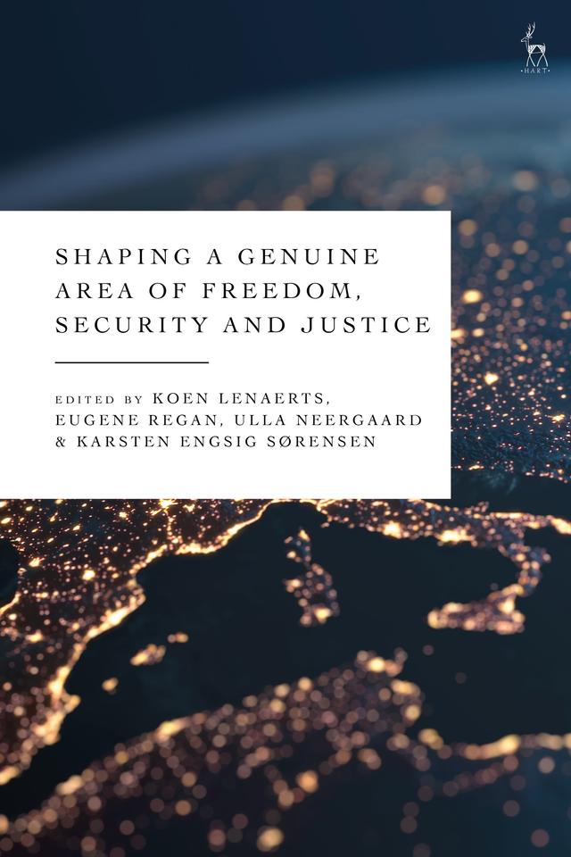Shaping a Genuine Area of Freedom, Security and Justice by Eugene Regan, Karsten Engsig Sørensen, Koen Lenaerts, Ulla Neergaard