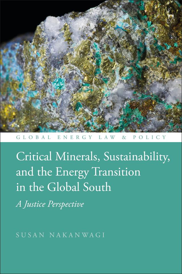 Critical Minerals, Sustainability, and the Energy Transition in the Global South by Susan Nakanwagi