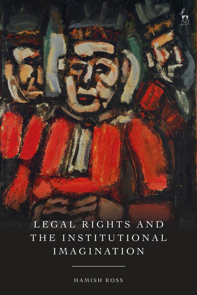 Legal Rights and the Institutional Imagination by Hamish Ross