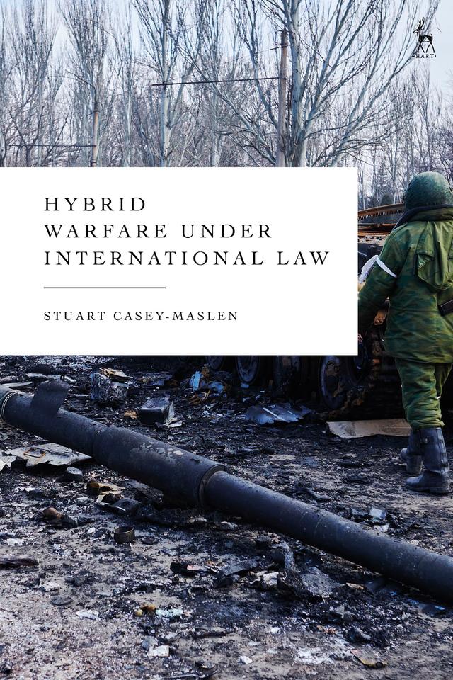 Hybrid Warfare under International Law by Stuart Casey-Maslen
