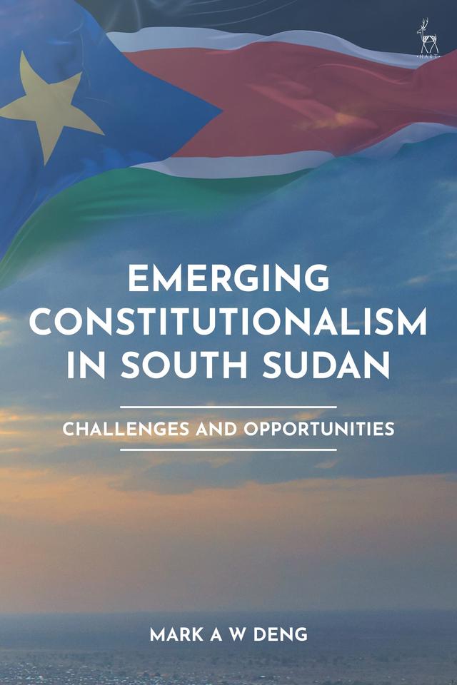Emerging Constitutionalism in South Sudan by Mark Deng