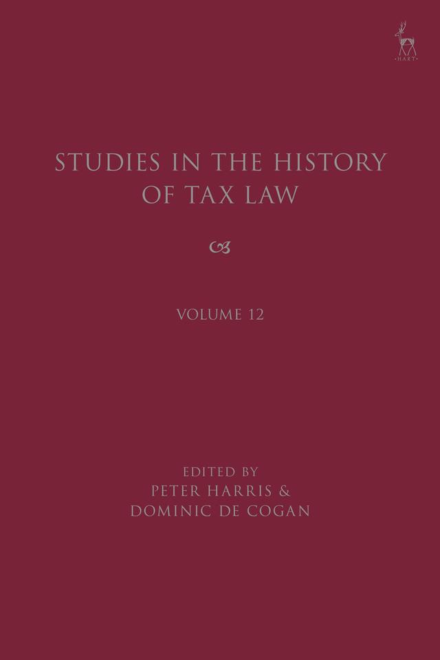 Studies in the History of Tax Law, Volume 12 by Dominic de Cogan, Peter Harris