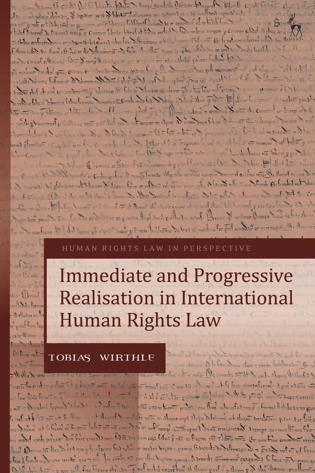 Immediate and Progressive Realisation in International Human Rights Law by Tobias Wirthle