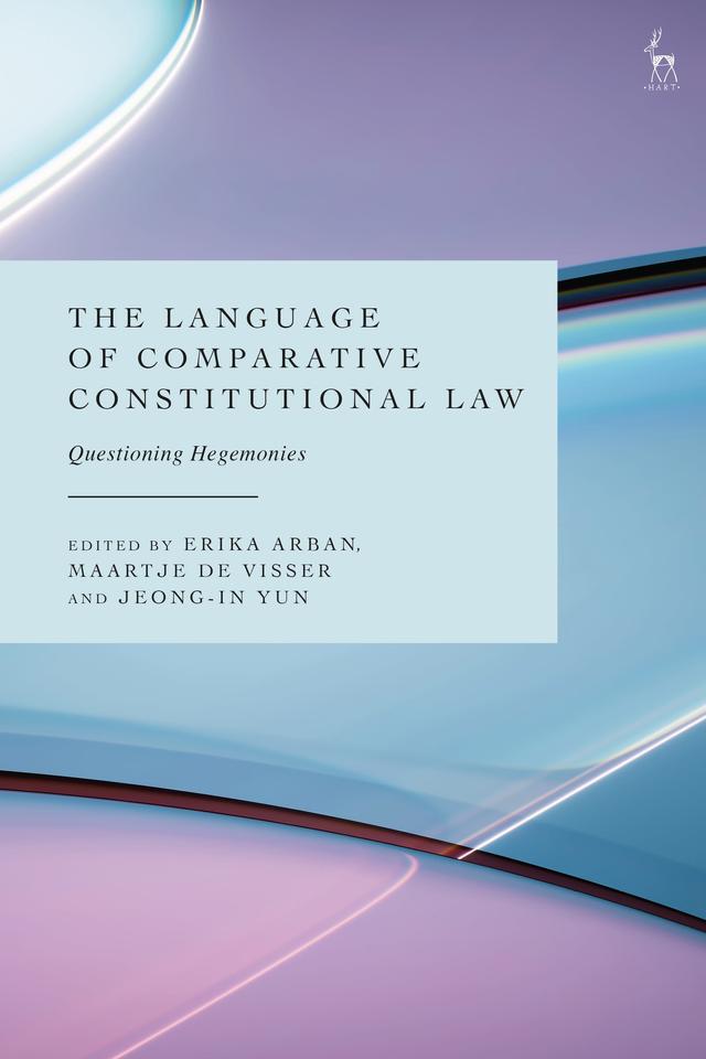 The Language of Comparative Constitutional Law by Erika Arban, Jeong-In Yun, Maartje De Visser