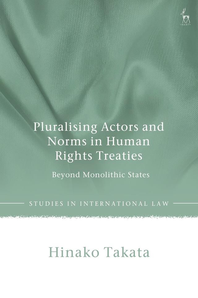 Pluralising Actors and Norms in Human Rights Treaties by Hinako Takata