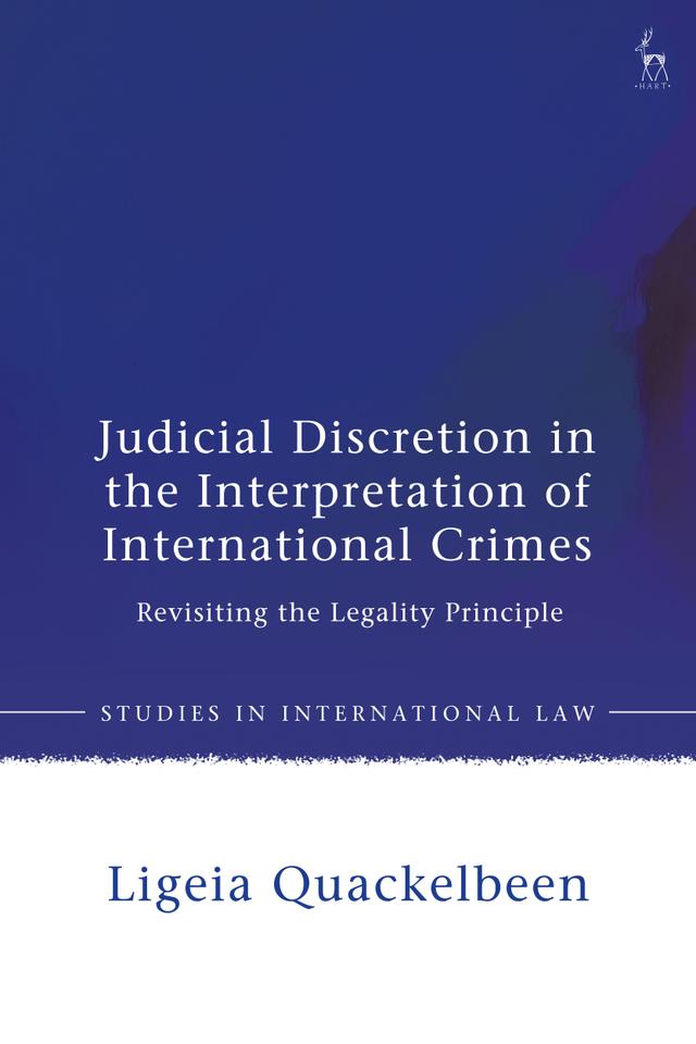 Judicial Discretion in the Interpretation of International Crimes by Ligeia Quackelbeen