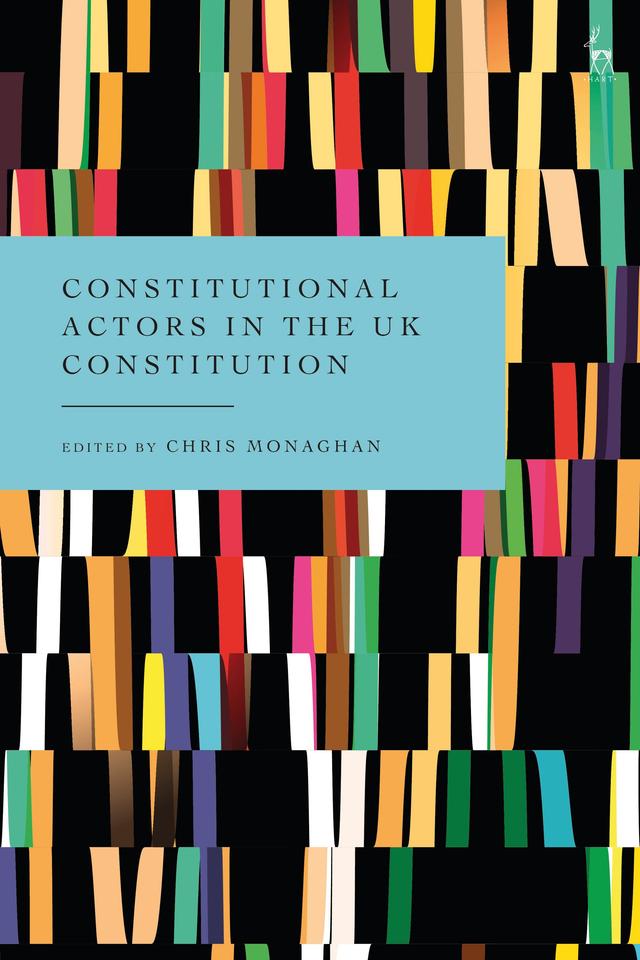 Constitutional Actors in the UK Constitution by Chris Monaghan