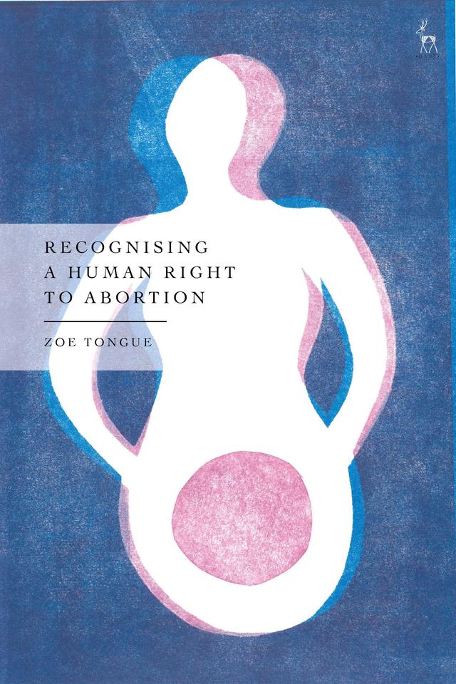 Recognising a Human Right to Abortion by Zoe Tongue