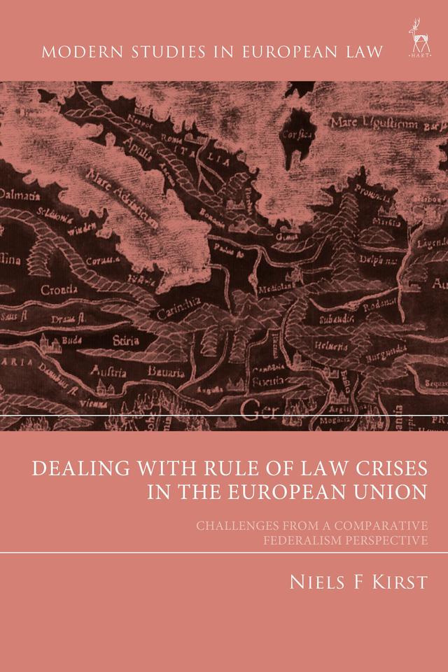 Dealing with Rule of Law Crises in the European Union by Niels F Kirst
