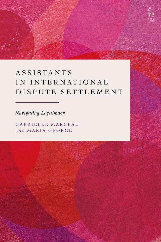 Assistants in International Dispute Settlement by Gabrielle Marceau, Maria George