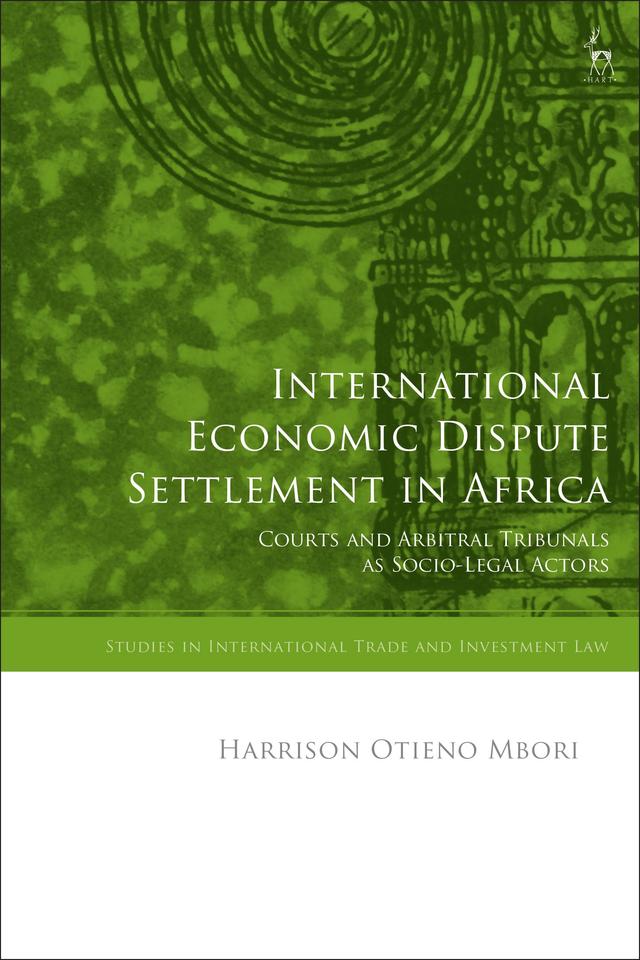 International Economic Dispute Settlement in Africa by Harrison Otieno Mbori