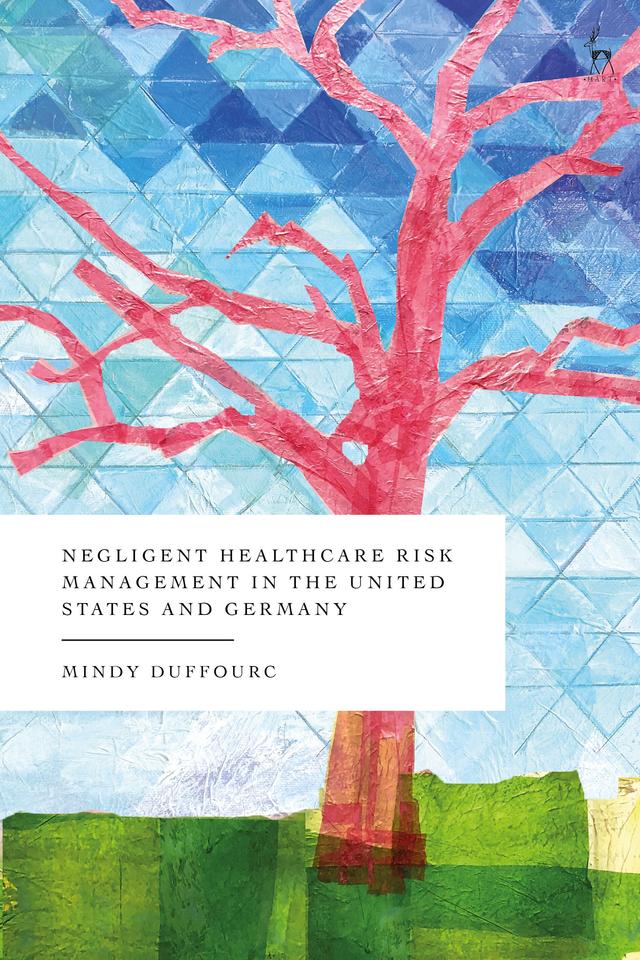 Negligent Healthcare Risk Management in the United States and Germany by Mindy Duffourc