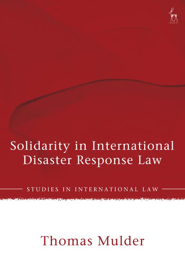 Solidarity in International Disaster Response Law by Thomas Mulder