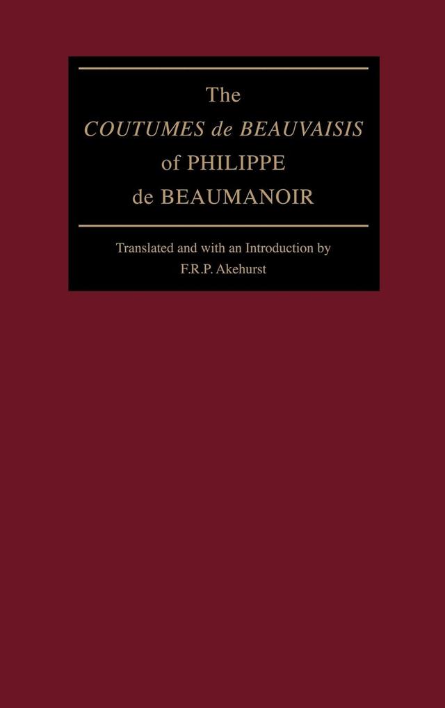 The "Coutumes de Beauvaisis" of Philippe de Beaumanoir by F. R. P. Akehurst, Philippe de Beaumanoir