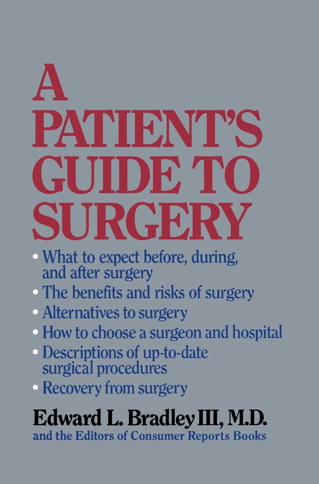 A Patient's Guide to Surgery by Editors of Consumer Reports Books, Edward L. Bradley III