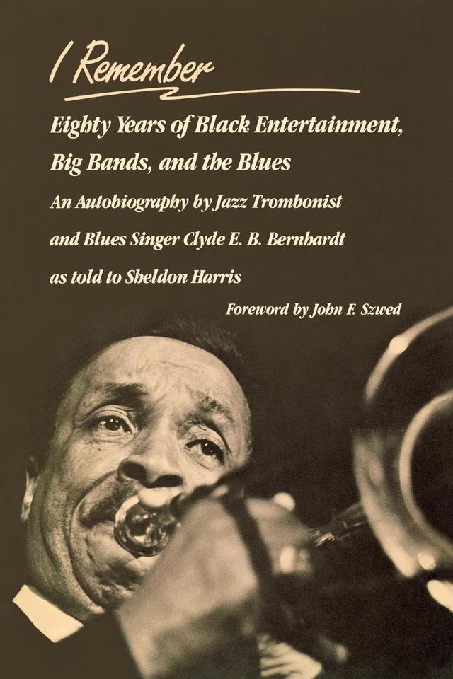 I Remember by Clyde E. B. Bernhardt, John F. Szwed, Sheldon Harris
