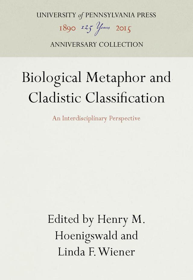 Biological Metaphor and Cladistic Classification by Henry M. Hoenigswald, Linda F. Wiener