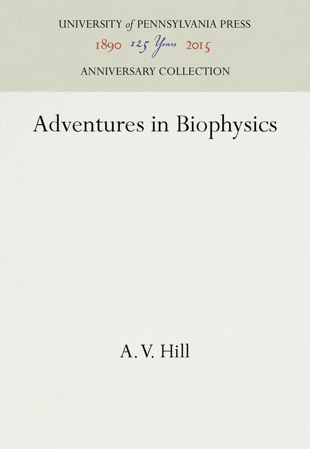 Adventures in Biophysics by A. V. Hill