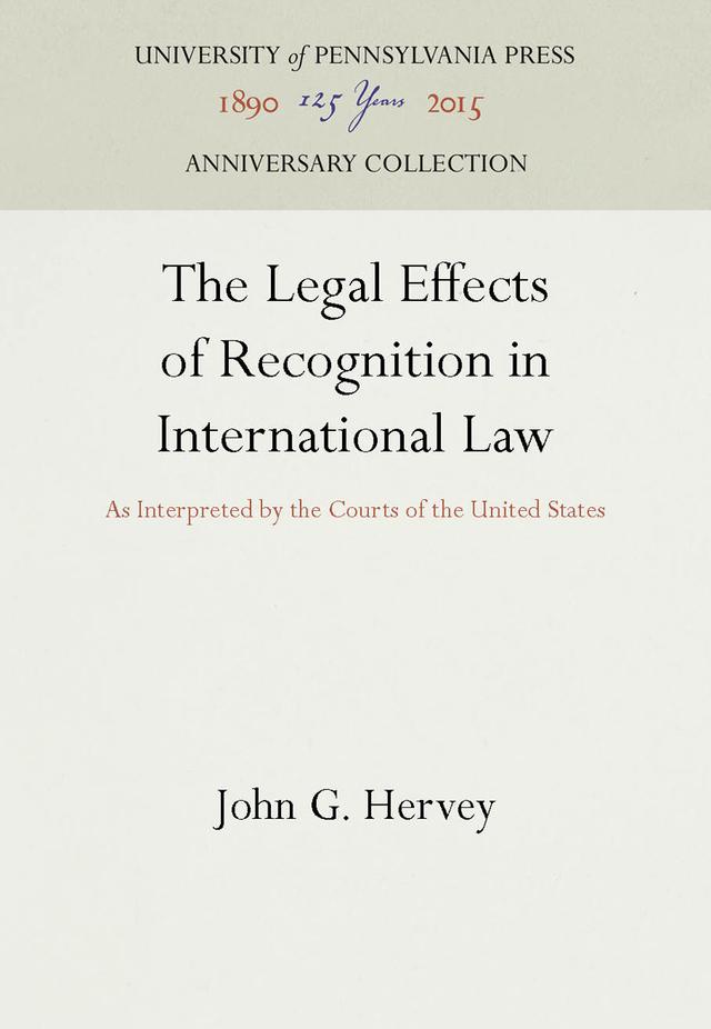 The Legal Effects of Recognition in International Law by John G. Hervey
