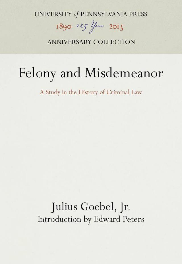 Felony and Misdemeanor by Edward Peters, Julius Goebel, Jr.