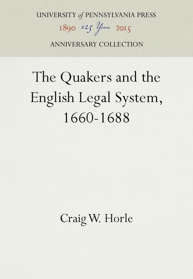 The Quakers and the English Legal System, 1660-1688 by Craig W. Horle