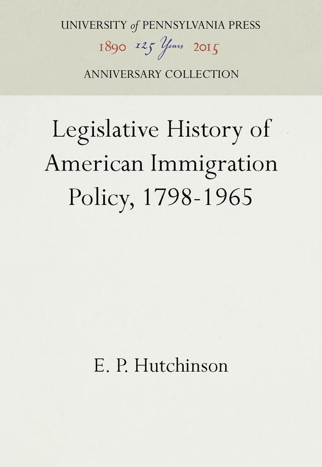 Legislative History of American Immigration Policy, 1798-1965 by E. P. Hutchinson