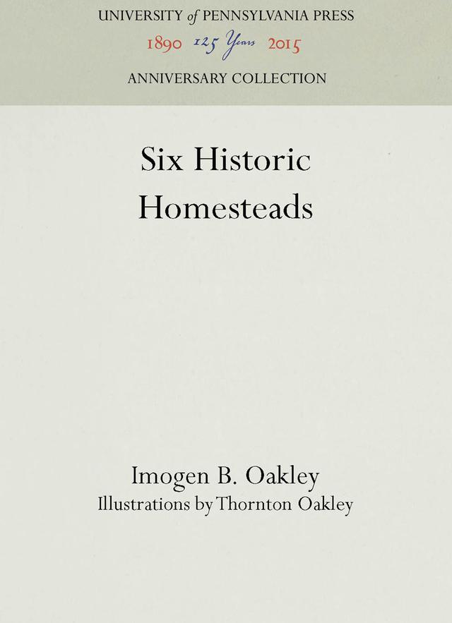 Six Historic Homesteads by Imogen B. Oakley, Thornton Oakley
