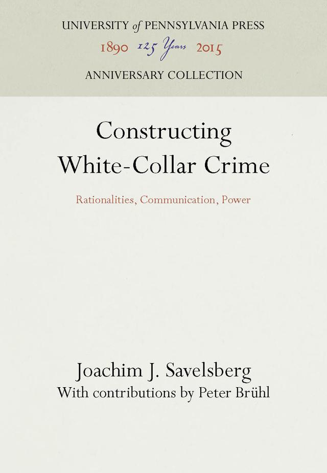 Constructing White-Collar Crime by Joachim J. Savelsberg, Peter Bruhl, Peter Brühl