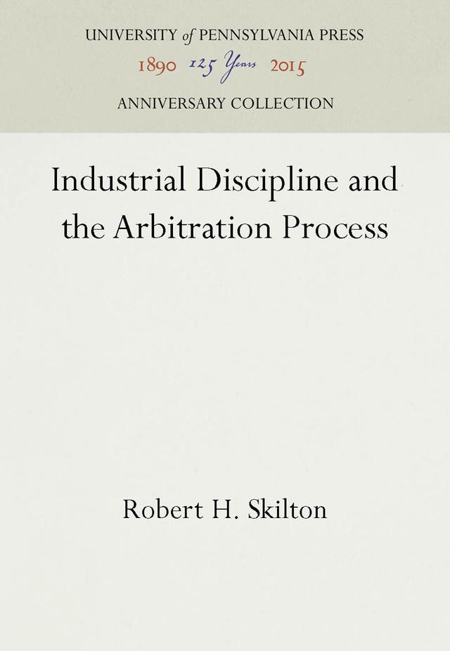 Industrial Discipline and the Arbitration Process by Robert H. Skilton